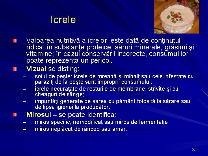 Icrele Valoarea nutritivă a icrelor este dată de conţinutul ridicat în substanţe proteice, săruri