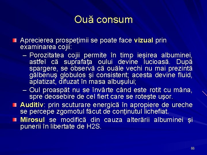 Ouă consum Aprecierea prospeţimii se poate face vizual prin examinarea cojii: – Porozitatea cojii