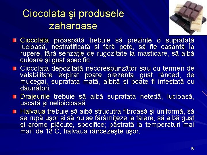 Ciocolata şi produsele zaharoase Ciocolata proaspătă trebuie să prezinte o suprafaţă lucioasă, nestratificată şi