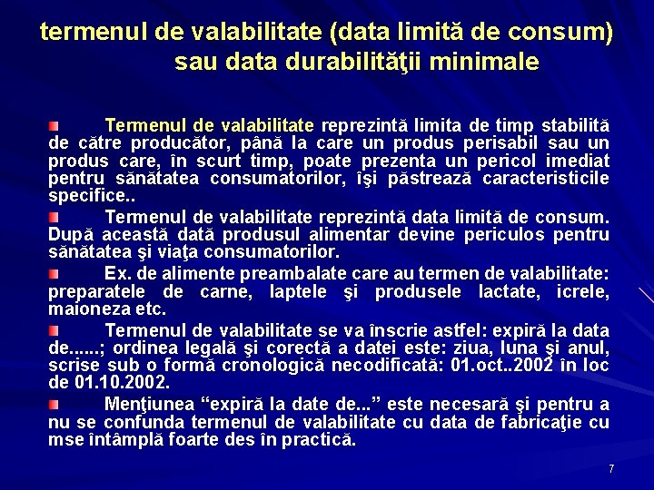 termenul de valabilitate (data limită de consum) sau data durabilităţii minimale Termenul de valabilitate