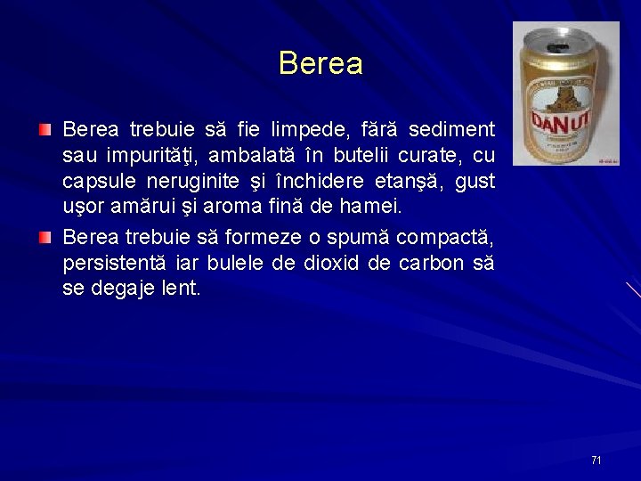 Berea trebuie să fie limpede, fără sediment sau impurităţi, ambalată în butelii curate, cu