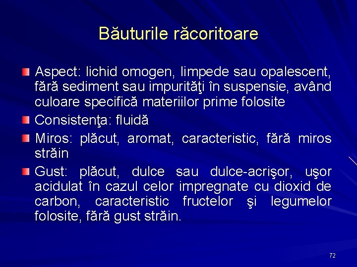 Băuturile răcoritoare Aspect: lichid omogen, limpede sau opalescent, fără sediment sau impurităţi în suspensie,