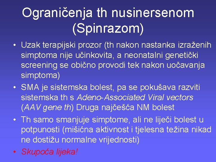 Ograničenja th nusinersenom (Spinrazom) • Uzak terapijski prozor (th nakon nastanka izraženih simptoma nije