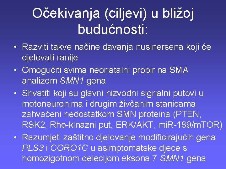 Očekivanja (ciljevi) u bližoj budućnosti: • Razviti takve načine davanja nusinersena koji će djelovati