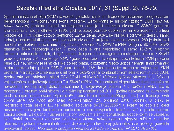 Sažetak (Pediatria Croatica 2017; 61 (Suppl. 2): 78 -79. Spinalna mišićna atrofija (SMA) je