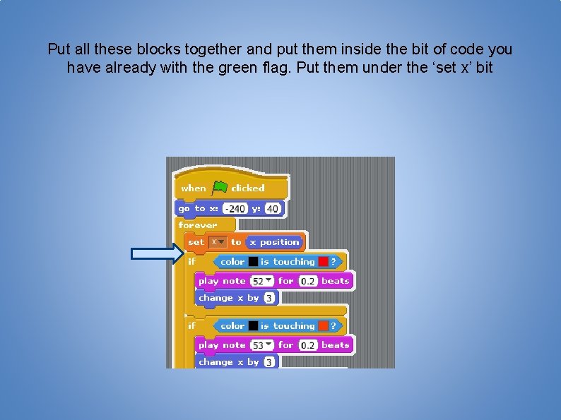 Put all these blocks together and put them inside the bit of code you