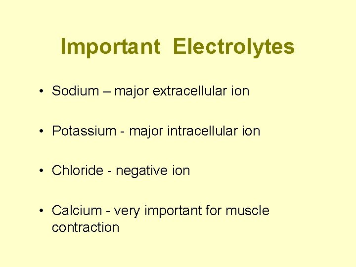 Important Electrolytes • Sodium – major extracellular ion • Potassium - major intracellular ion