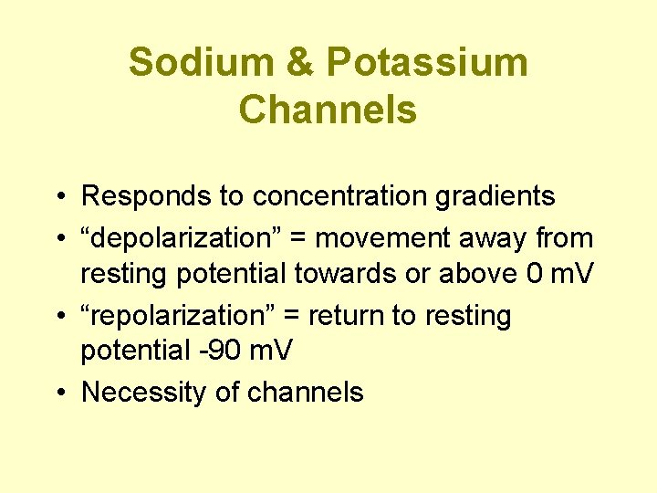 Sodium & Potassium Channels • Responds to concentration gradients • “depolarization” = movement away