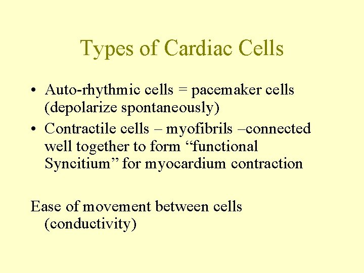 Types of Cardiac Cells • Auto-rhythmic cells = pacemaker cells (depolarize spontaneously) • Contractile