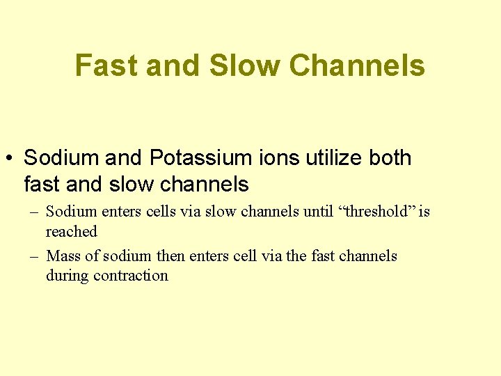 Fast and Slow Channels • Sodium and Potassium ions utilize both fast and slow