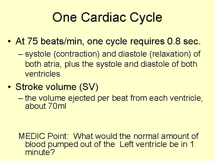 One Cardiac Cycle • At 75 beats/min, one cycle requires 0. 8 sec. –