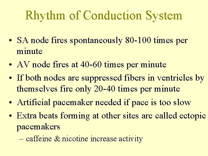 Rhythm of Conduction System • SA node fires spontaneously 80 -100 times per minute