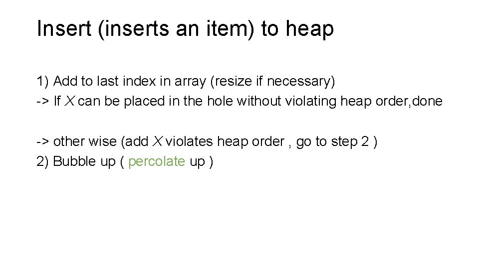 Insert (inserts an item) to heap 1) Add to last index in array (resize