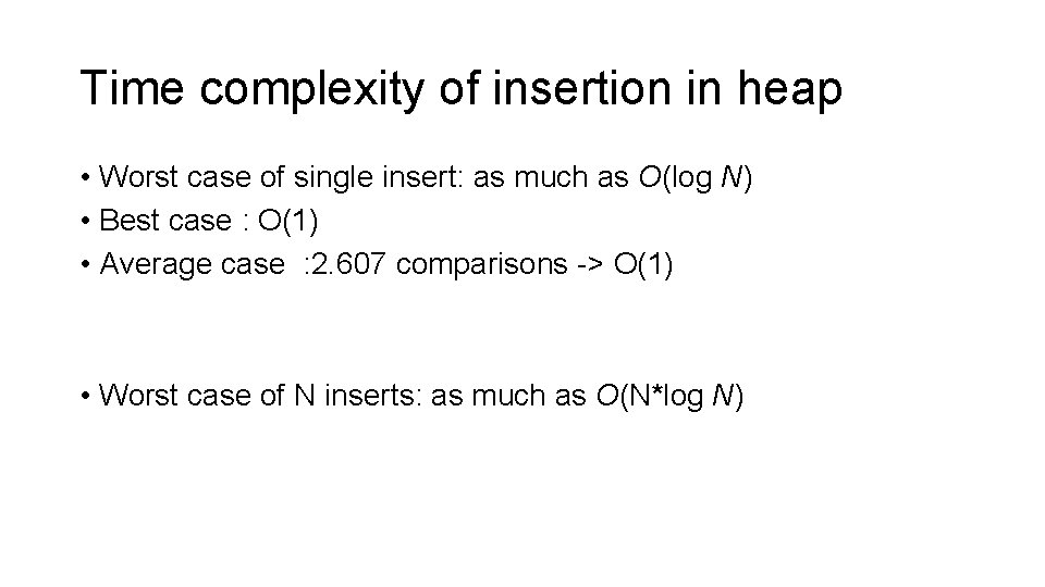 Time complexity of insertion in heap • Worst case of single insert: as much