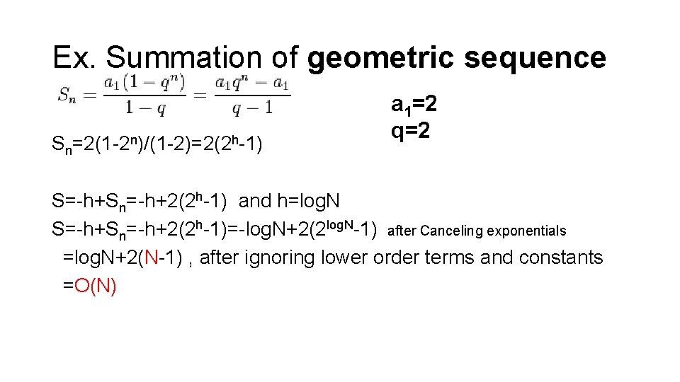 Ex. Summation of geometric sequence Sn=2(1 -2 n)/(1 -2)=2(2 h-1) a 1=2 q=2 S=-h+Sn=-h+2(2