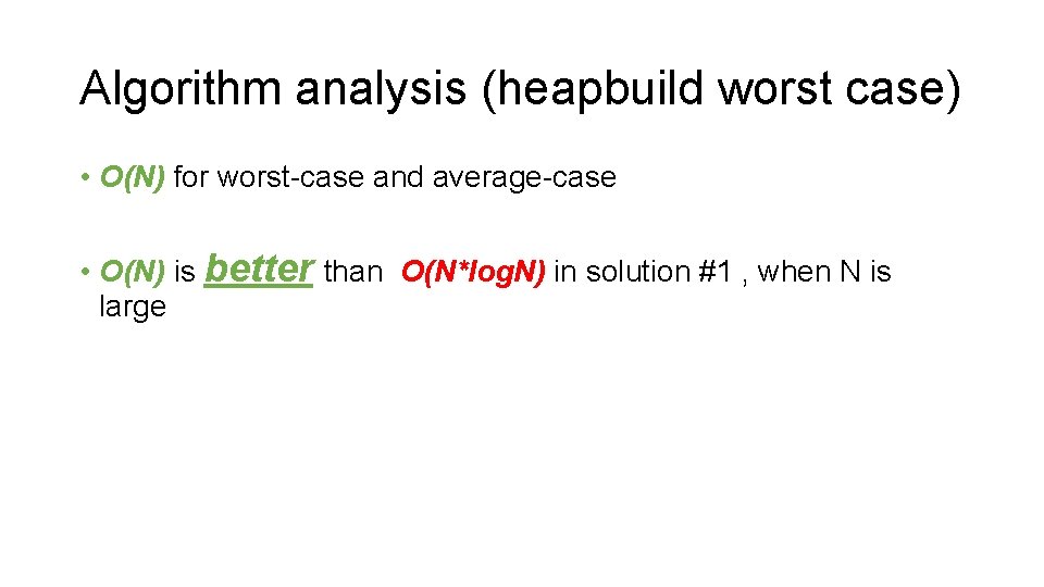 Algorithm analysis (heapbuild worst case) • O(N) for worst-case and average-case • O(N) is
