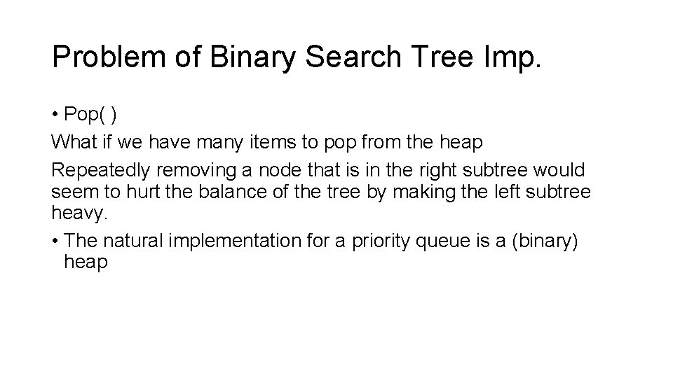 Problem of Binary Search Tree Imp. • Pop( ) What if we have many