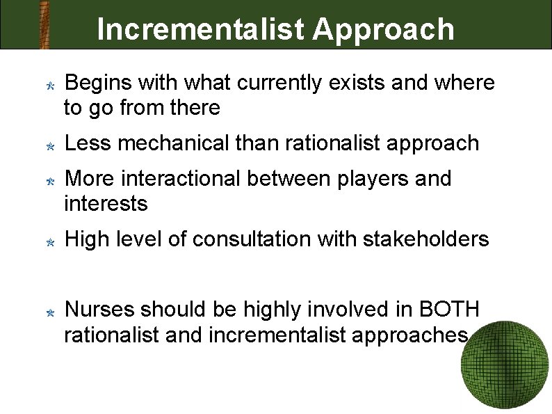 Incrementalist Approach Begins with what currently exists and where to go from there Less