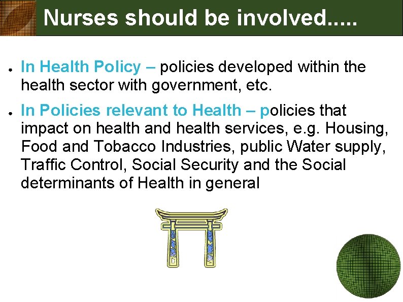 Nurses should be involved. . . ● ● In Health Policy – policies developed