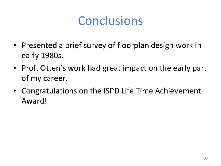 Conclusions • Presented a brief survey of floorplan design work in early 1980 s.