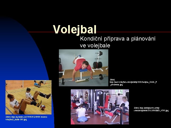 Volejbal Kondiční příprava a plánování ve volejbale Zdroj: http: //aero. volejbal. cz/rs/prilohy/330/Jachym_JASA_F _posilovna. jpg