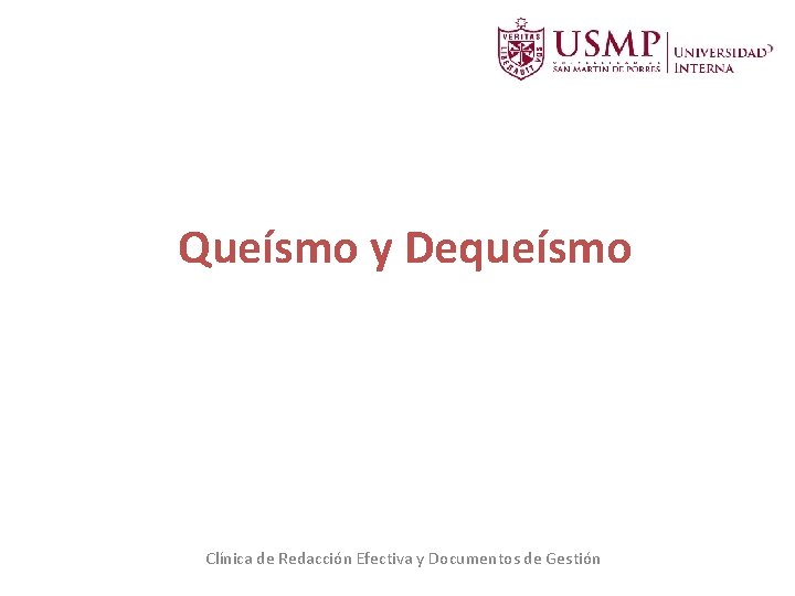 Queísmo y Dequeísmo Clínica de Redacción Efectiva y Documentos de Gestión Queísmo y Dequeísmo Clínica de Redacción Efectiva y Documentos de Gestión