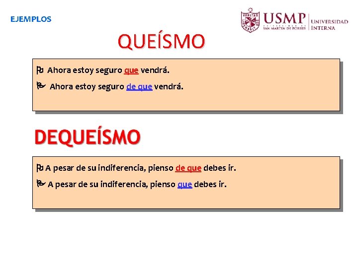 EJEMPLOS QUEÍSMO Ahora estoy seguro que vendrá. Ahora estoy seguro de que vendrá. A EJEMPLOS QUEÍSMO Ahora estoy seguro que vendrá. Ahora estoy seguro de que vendrá. A