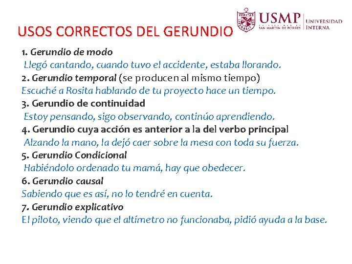 USOS CORRECTOS DEL GERUNDIO 1. Gerundio de modo Llegó cantando, cuando tuvo el accidente, USOS CORRECTOS DEL GERUNDIO 1. Gerundio de modo Llegó cantando, cuando tuvo el accidente,