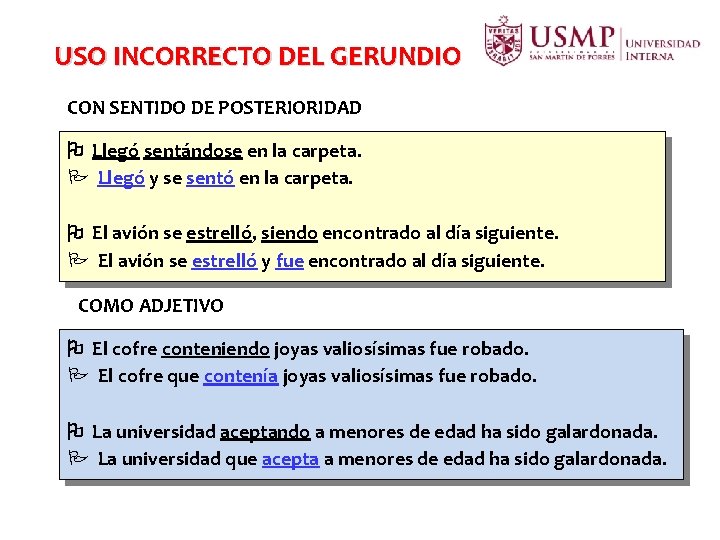 USO INCORRECTO DEL GERUNDIO CON SENTIDO DE POSTERIORIDAD Llegó sentándose en la carpeta. P USO INCORRECTO DEL GERUNDIO CON SENTIDO DE POSTERIORIDAD Llegó sentándose en la carpeta. P
