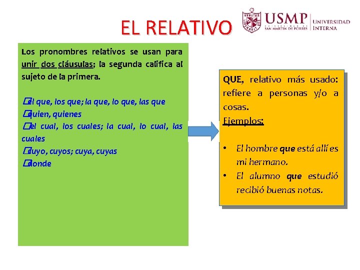 EL RELATIVO Los pronombres relativos se usan para unir dos cláusulas; la segunda califica EL RELATIVO Los pronombres relativos se usan para unir dos cláusulas; la segunda califica