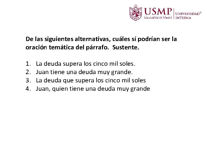 De las siguientes alternativas, cuáles sí podrían ser la oración temática del párrafo. Sustente. De las siguientes alternativas, cuáles sí podrían ser la oración temática del párrafo. Sustente.