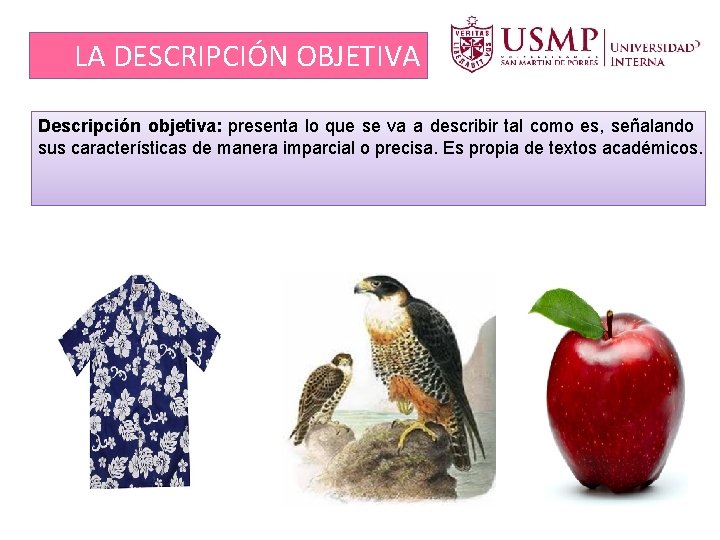 LA DESCRIPCIÓN OBJETIVA Descripción objetiva: presenta lo que se va a describir tal como LA DESCRIPCIÓN OBJETIVA Descripción objetiva: presenta lo que se va a describir tal como