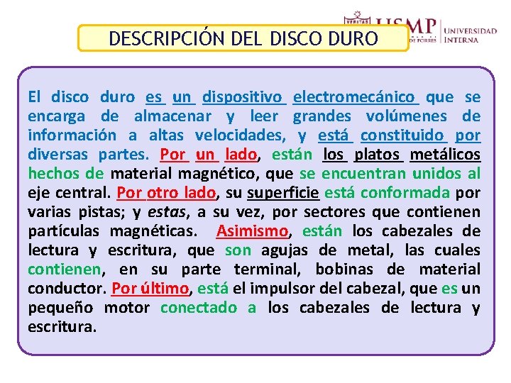 DESCRIPCIÓN DEL DISCO DURO El disco duro es un dispositivo electromecánico que se encarga DESCRIPCIÓN DEL DISCO DURO El disco duro es un dispositivo electromecánico que se encarga