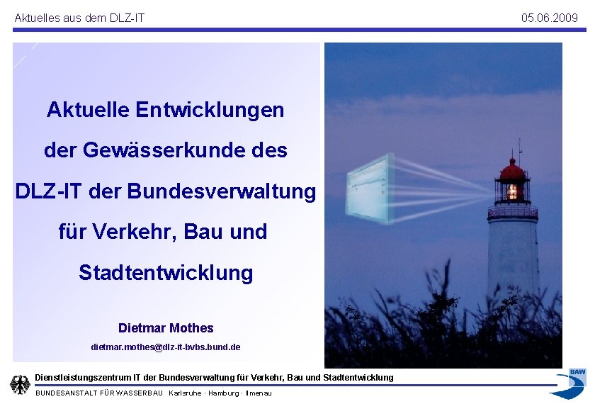 Aktuelles aus dem DLZ-IT Aktuelle Entwicklungen der Gewässerkunde des DLZ-IT der Bundesverwaltung für Verkehr,