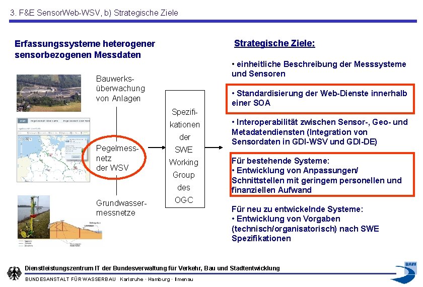 3. F&E Sensor. Web-WSV, b) Strategische Ziele: Erfassungssysteme heterogener sensorbezogenen Messdaten • einheitliche Beschreibung