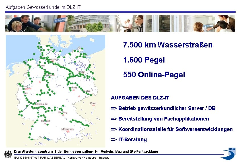 Aufgaben Gewässerkunde im DLZ-IT 7. 500 km Wasserstraßen 1. 600 Pegel 550 Online-Pegel AUFGABEN