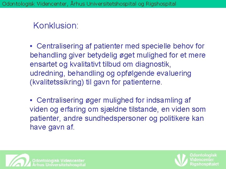 Odontologisk Videncenter, Århus Universitetshospital og Rigshospital Konklusion: • Centralisering af patienter med specielle behov