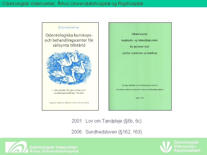 Odontologisk Videncenter, Århus Universitetshospital og Rigshospital 2001 Lov om Tandpleje (§ 6 b, 6