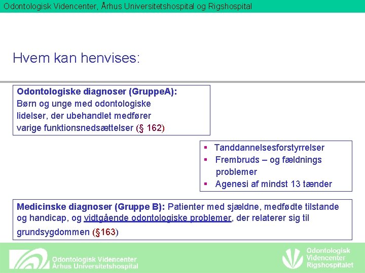 Odontologisk Videncenter, Århus Universitetshospital og Rigshospital Hvem kan henvises: Odontologiske diagnoser (Gruppe. A): Børn