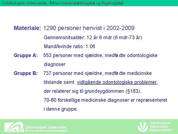 Odontologisk Videncenter, Århus Universitetshospital og Rigshospital Materiale: 1290 personer henvist i 2002 -2009 Gennemsnitsalder: