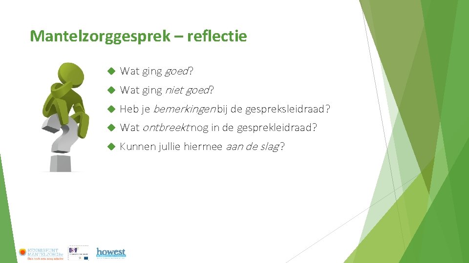 Mantelzorggesprek – reflectie Wat ging goed? Wat ging niet goed? Heb je bemerkingen bij