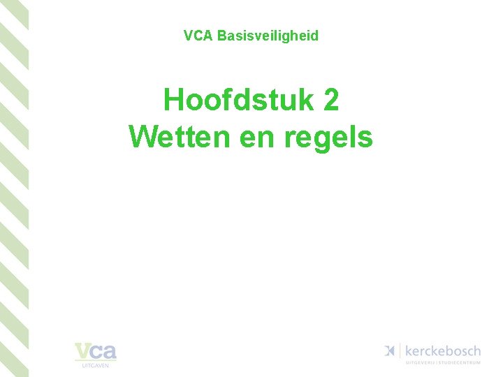 VCA Basisveiligheid Hoofdstuk 2 Wetten en regels 