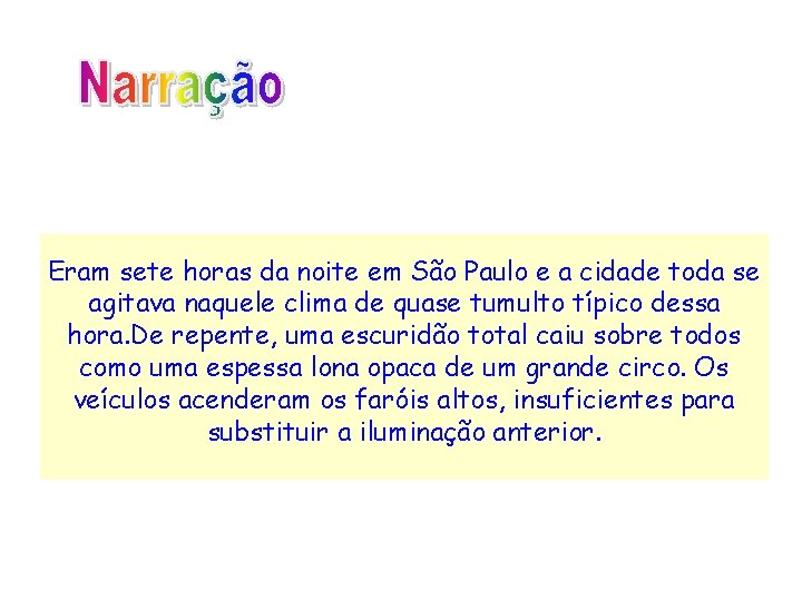 Eram sete horas da noite em São Paulo e a cidade toda se agitava