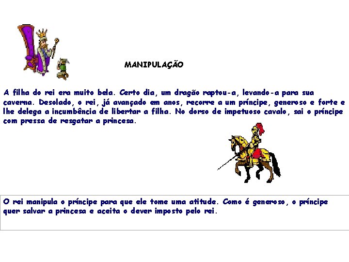 MANIPULAÇÃO A filha do rei era muito bela. Certo dia, um dragão raptou-a, levando-a