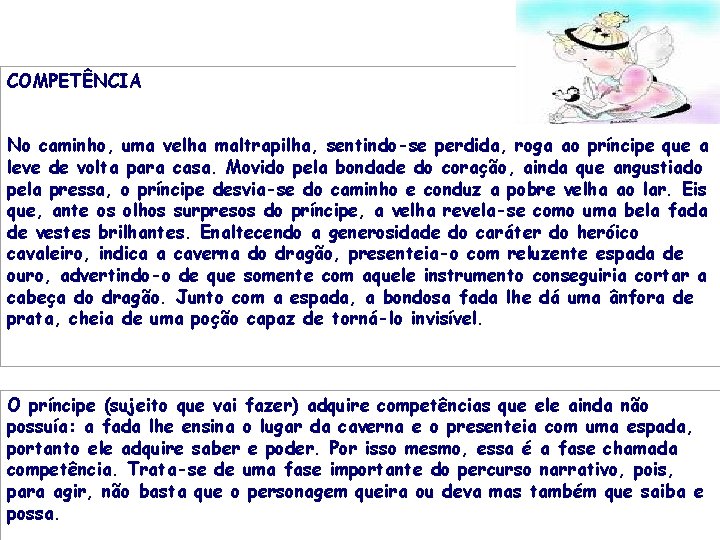 COMPETÊNCIA No caminho, uma velha maltrapilha, sentindo-se perdida, roga ao príncipe que a leve