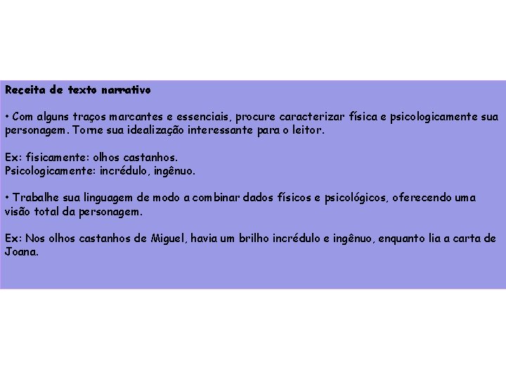 Receita de texto narrativo • Com alguns traços marcantes e essenciais, procure caracterizar física