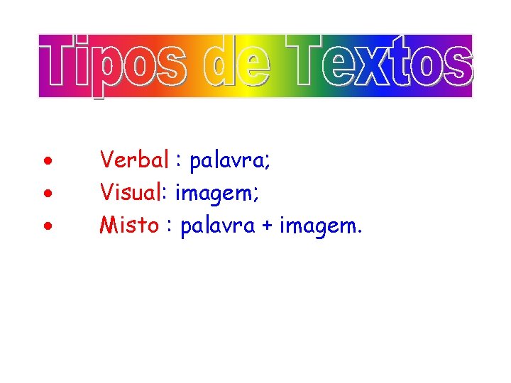  · Verbal : palavra; · Visual: imagem; · Misto : palavra + imagem.