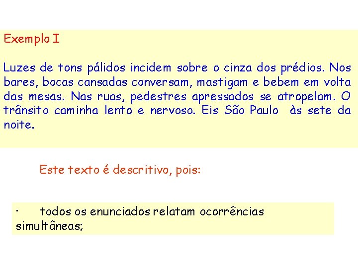 Exemplo I Luzes de tons pálidos incidem sobre o cinza dos prédios. Nos bares,