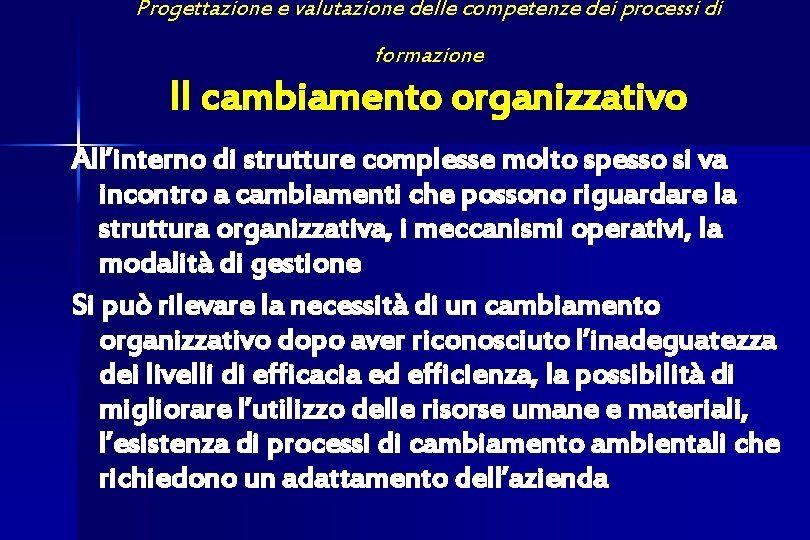 Progettazione e valutazione delle competenze dei processi di formazione Il cambiamento organizzativo All’interno di
