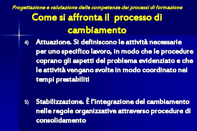 Progettazione e valutazione delle competenze dei processi di formazione Come si affronta il processo